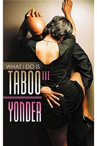 What I Do Is Taboo 3