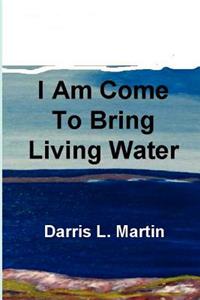 I Am Come To Bring Living Water