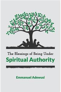 The Blessings of Being Under Spiritual Authority