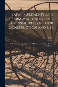 Farm Implements and Farm Machinery, and the Principles of Their Construction and Use