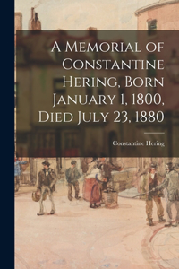 A Memorial of Constantine Hering, Born January 1, 1800, Died July 23, 1880