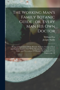 Working Man's Family Botanic Guide; or, Every man his own Doctor