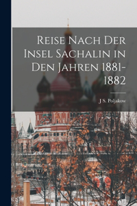 Reise nach der Insel Sachalin in den Jahren 1881-1882