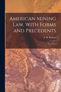 American Mining law, With Forms and Precedents