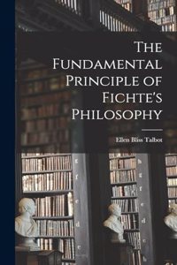 Fundamental Principle of Fichte's Philosophy
