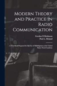 Modern Theory and Practice in Radio Communication; a Text Book Prepared for the use of Midshipmen at the United States Naval Academy