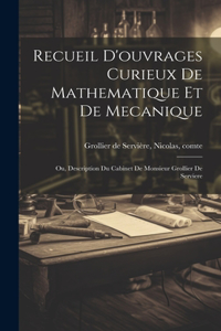 Recueil d'ouvrages curieux de mathematique et de mecanique; ou, Description du cabinet de monsieur Grollier de Serviere