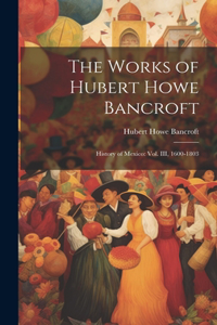 Works of Hubert Howe Bancroft