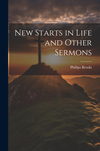 New Starts in Life and Other Sermons