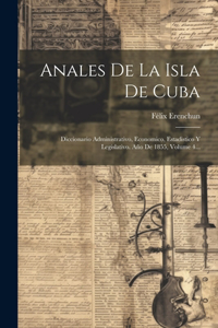 Anales De La Isla De Cuba: Diccionario Administrativo, Economico, Estadistico Y Legislativo. Año De 1855, Volume 4...