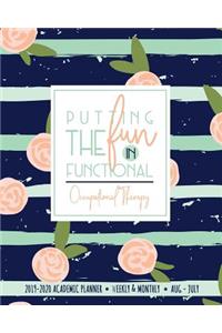 Putting The Fun In Functional Occupational Therapy 2019-2020 ACADEMIC PLANNER Weekly & Monthly Aug-July