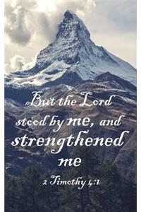 But The Lord Stood By Me, And Strengthened Me