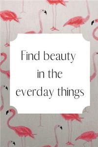 Find beauty in the everyday things