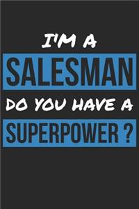 Salesman Notebook - I'm A Salesman Do You Have A Superpower? - Funny Gift for Salesman - Salesman Journal