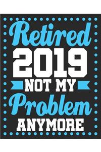 Retired 2019 Not My Problem Anymore