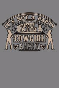 It's Not A Party Until A Cowgirl Walks In
