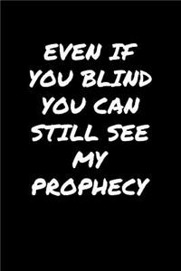 Even If You Blind You Can Still See My Prophecy