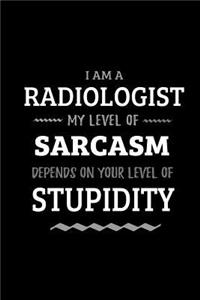 Radiologist - My Level of Sarcasm Depends On Your Level of Stupidity