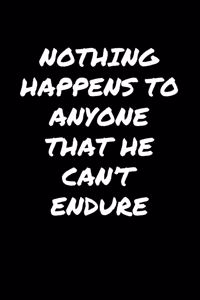 Nothing Happens To Anyone That He Can't Endure