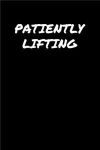 Patiently Lifting