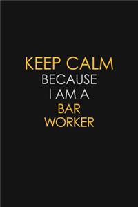 Keep Calm Because I Am A Bar Worker