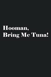 Hooman, Bring Me Tuna!: Lined Journal Notebook