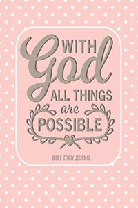 With God all Things are Possible Bible Study Journal: 3 Month Planner for Recording Scripture, Church Sermons, Daily Tasks, Reflections and More