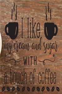 I Like My Cream And Sugar With A Touch Of Coffee