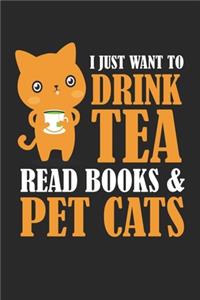 I Just Want To Drink Tea Read Books & Pet Cats