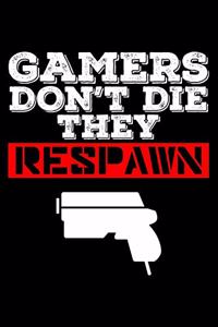 Gamers Don'T Die They Respawn