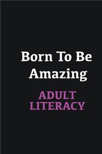 Born to me Amazing Adult Literacy