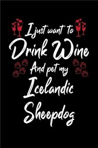 I Just Wanna Drink Wine And Pet My Icelandic Sheepdog