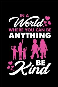 In a World Where You Can Be Anything Be Kind