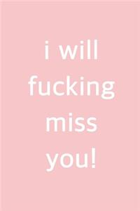 I Will Fucking Miss You
