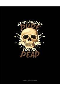 Stop Smiling Dude You're Dead