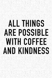 All Things Are Possible with Coffee and Kindness