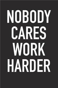Nobody Cares Work Harder