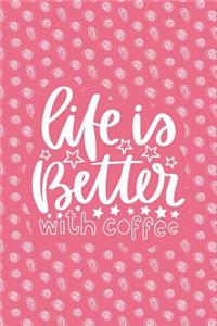 Life Is Better with Coffee