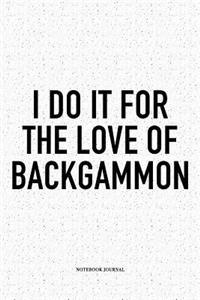 I Do It for the Love of Backgammon