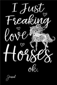 I Just Freaking Love Horses Journal