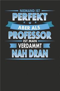Niemand Ist Perfekt Aber Als Professor Ist Man Verdammt Nah Dran