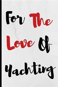 For The Love Of Yachting: Notebook 120 Lined Pages Paperback Notepad / Journal