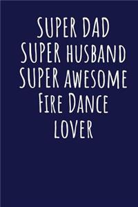 Super Dad Super Husband Super Awesome Fire Dance Lover