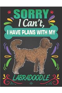 Sorry I Can't, I Have Plans With My Labradoodle