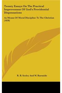 Twenty Essays on the Practical Improvement of God's Providential Dispensations