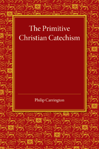 Primitive Christian Catechism: A Study in the Epistles