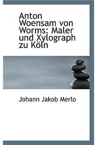 Anton Woensam Von Worms: Maler Und Xylograph Zu Koln