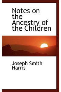 Notes on the Ancestry of the Children
