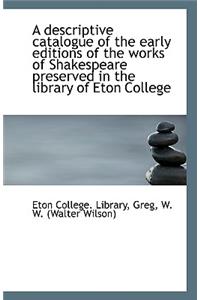 A Descriptive Catalogue of the Early Editions of the Works of Shakespeare Preserved in the Library O