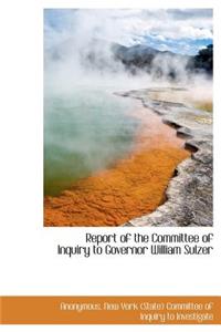 Report of the Committee of Inquiry to Governor William Sulzer